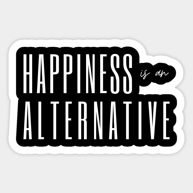 Happiness is an alternative Sticker by Yenz4289